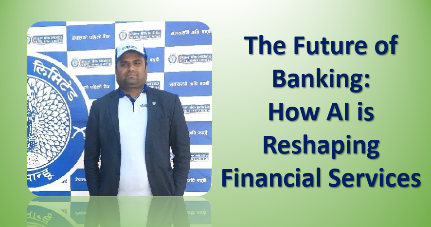 The Future of Banking: How AI is Reshaping Financial Services, Article of Er. Gopal Karna